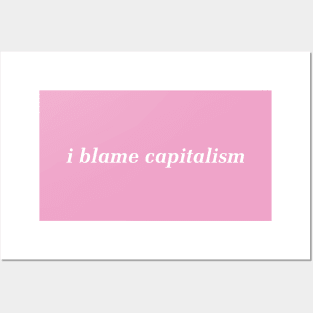I Blame Capitalism - Anti Capitalist Posters and Art